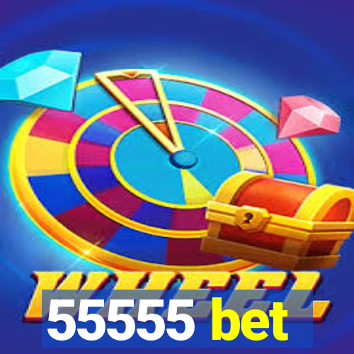 55555 bet